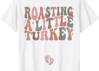 Thanksgiving Pregnancy Announcement Roasting a Little Turkey T-Shirt PNG File