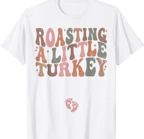 Thanksgiving pregnancy announcement roasting a little turkey t-shirt png file