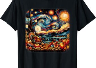 Thanksgiving Turkey & Pumpkin Harvest Starry Night Van Gough T-Shirt