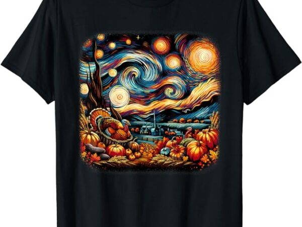 Thanksgiving turkey & pumpkin harvest starry night van gough t-shirt