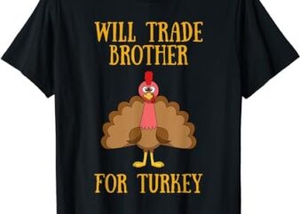Thanksgiving for Kids Will Trade Brother for Turkey T-Shirt