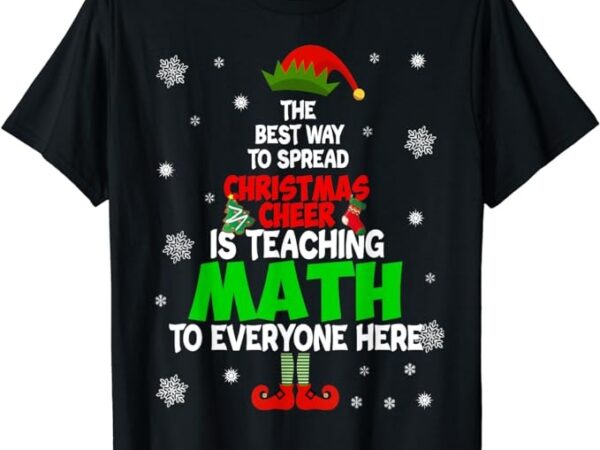The best way to spread christmas cheer is teaching math t-shirt