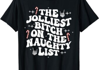 The Jolliest Bitch On The Naughty List Funny Christmas T-Shirt