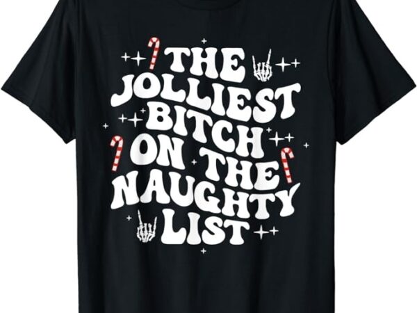 The jolliest bitch on the naughty list funny christmas t-shirt