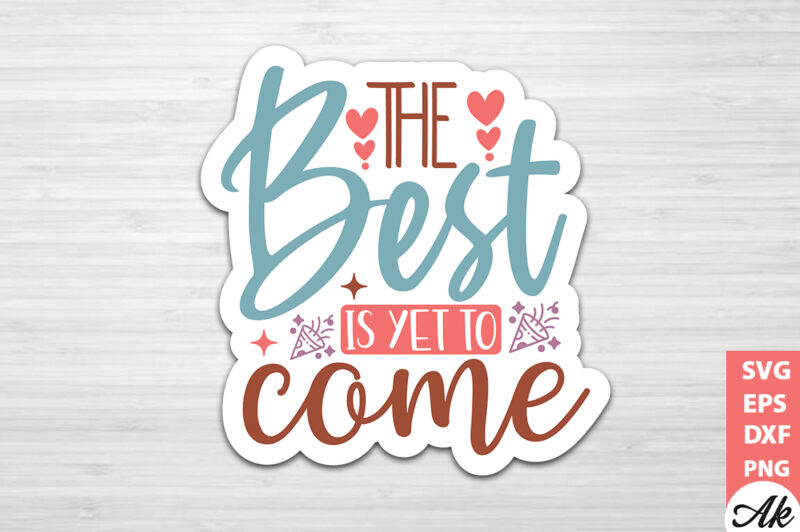 The best is yet to come Stickers Design