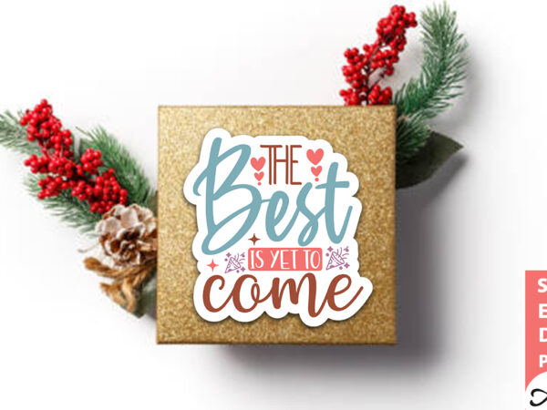 The best is yet to come stickers design
