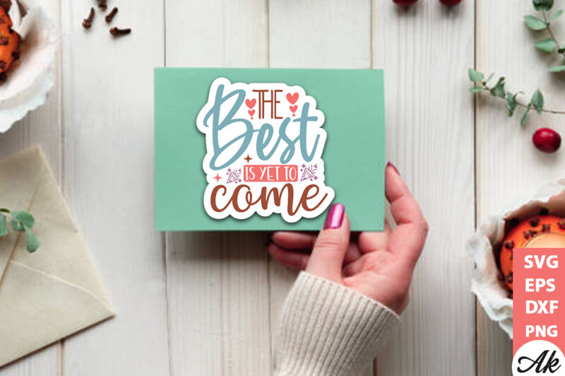 The best is yet to come Stickers Design