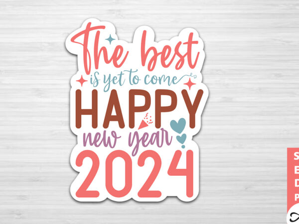 The best is yet to come happy new year 2024 stickers design