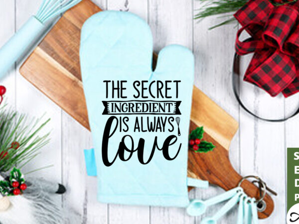 The secret ingredient is always love pot holder svg t shirt designs for sale