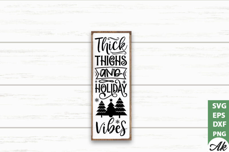 Thick thighs and holiday vibes Porch Sign SVG