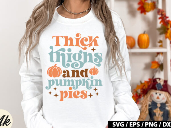 Thick thighs and pumpkin pies retro svg t shirt designs for sale