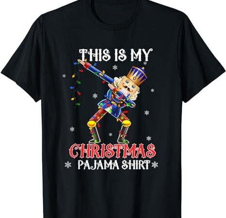 This is my christmas pajama shirt dabbing nutcracker funny t-shirt