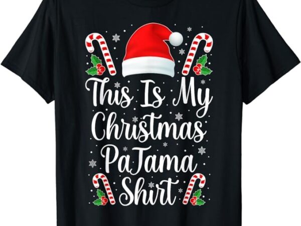 This is my christmas pajama shirt funny family matching xmas t-shirt This is my christmas pajama shirt funny family matching xmas t-shirt