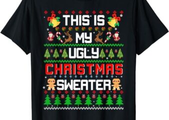 This Is My Ugly Sweater Funny Christmas T-Shirt