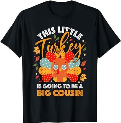 This little turkey is going to be a big cousin t-shirt