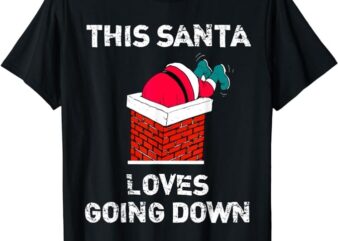 This Santa Loves Going Down Funny Christmas Short Sleeve T-Shirt