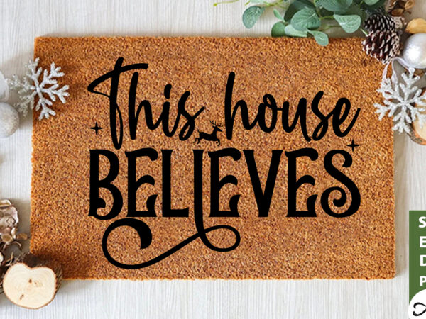 This house believes doormat svg t shirt designs for sale