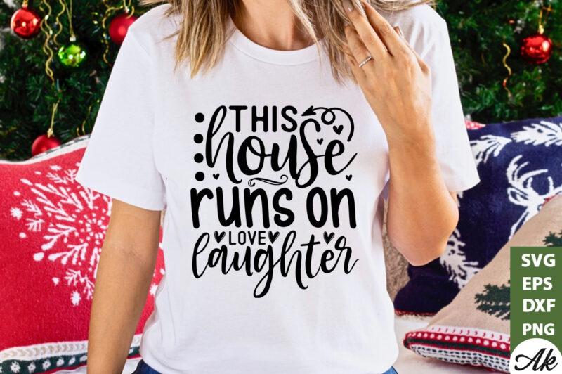 This house runs on love laughter SVG