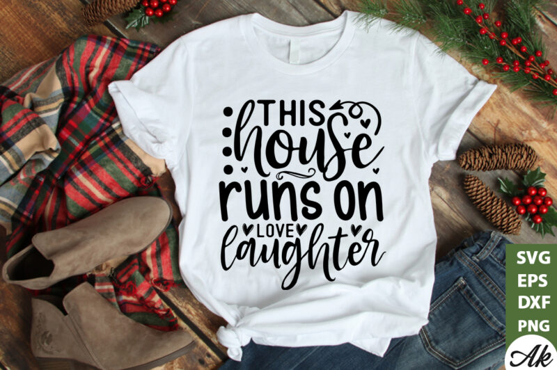 This house runs on love laughter SVG