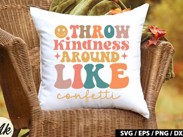 Throw kindness around like confetti retro svg t shirt designs for sale