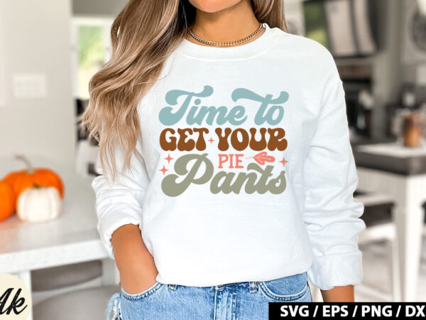 Time to get your pie pants retro svg t shirt designs for sale