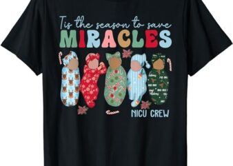 Tis The Season To Save Miracles NICU Crew Nurse Christmas T-Shirt