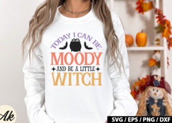Today i can be moody and be a little witch SVG t shirt designs for sale