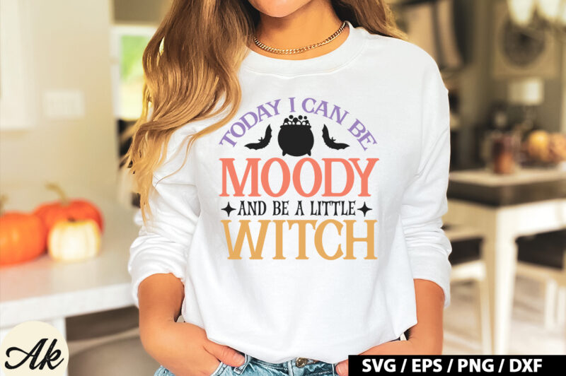 Today i can be moody and be a little witch SVG