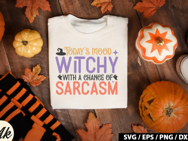 Today’s mood witchy with a chance of sarcasm svg t shirt designs for sale