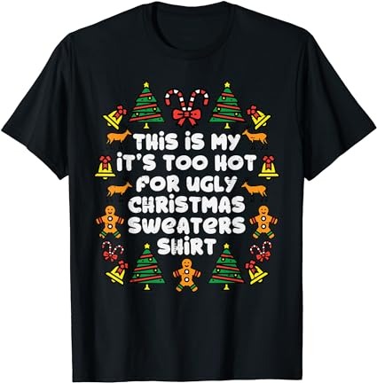 Too hot ugly christmas sweaters funny xmas men women family t-shirt