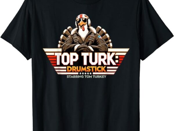 Top turk funny thanksgiving shirt for men women t-shirt png file