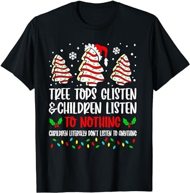 Tree tops glisten and children listen to nothing christmas t-shirt
