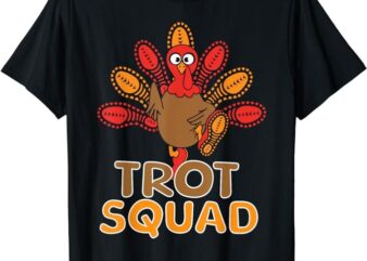 Trot Squad Turkey Trot Family Thanksgiving Running Marathon T-Shirt