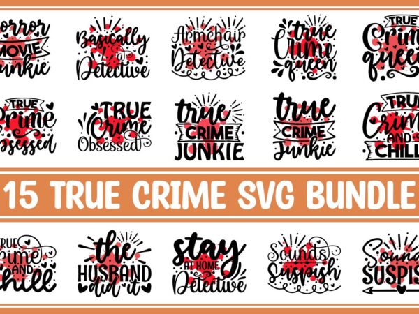 True crime svg bundle t shirt designs for sale