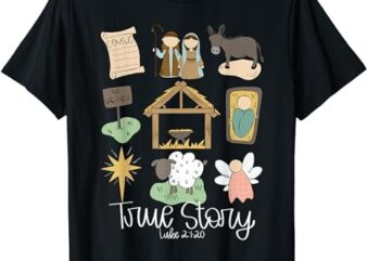 True Story Nativity Christmas Baby God Jesus Christian T-Shirt PNG File