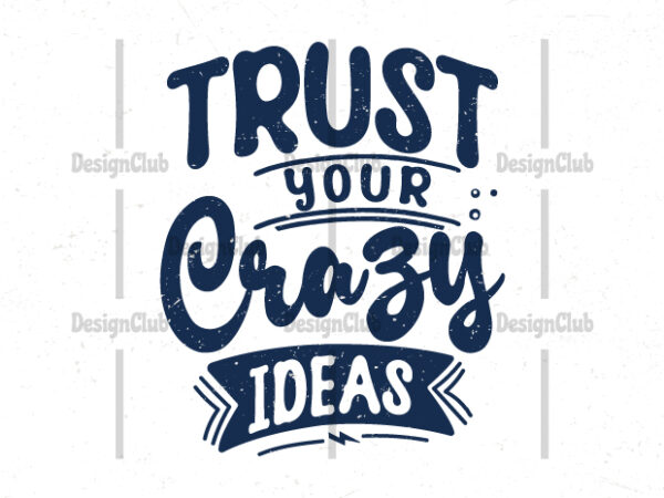 Trust your crazy ideas, typography motivational quotes t shirt designs for sale