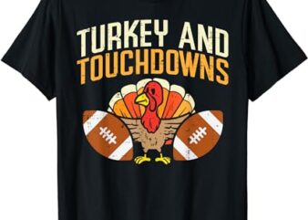 Turkey And Touchdowns American Football Thanksgiving Season T-Shirt