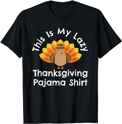 Turkey day this is my lazy thanksgiving pajama shirt t-shirt