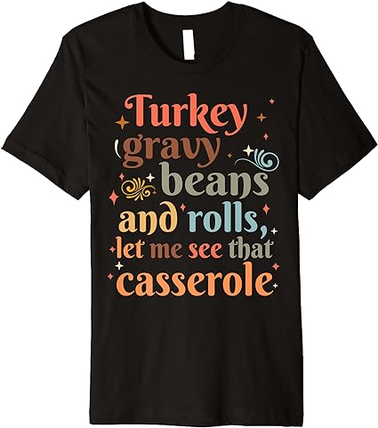 Turkey Gravy Beans And Rolls Let Me See That Casserole Cute Premium T-Shirt