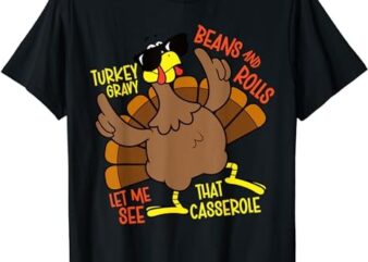 Turkey Gravy Beans And Rolls Let Me See That Casserole T-Shirt