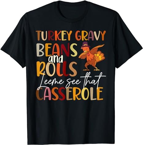 Turkey Gravy Beans And Rolls Let Me See That Casserole T-Shirt