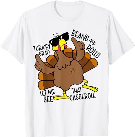 Turkey Gravy Beans And Rolls Let Me See That Casserole T-Shirt