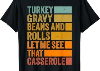 Turkey Gravy Beans and Rolls Funny Autumn Thanksgiving 2023 T-Shirt