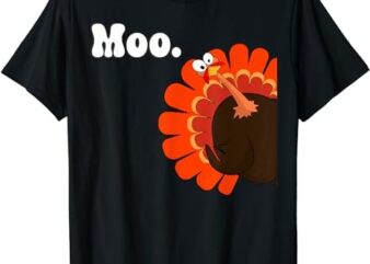 Turkey MOO Funny Thanksgiving T-Shirt
