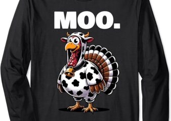 Turkey Moo Funny Thanksgiving Long Sleeve T-Shirt