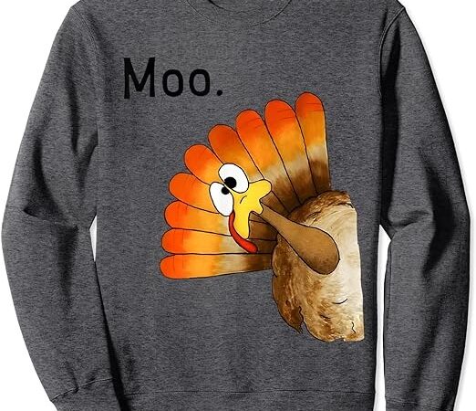 Turkey moo funny thanksgiving women’s thanksgiving men kids sweatshirt