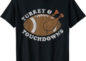 Turkey and Touchdowns Funny Thanksgiving Football Men Boys T-Shirt