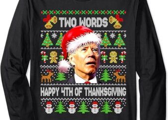 Two Words Happy 4th Of Thanksgiving Biden Christmas Sweaters Long Sleeve T-Shirt