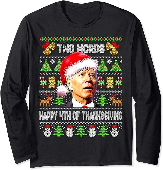 Two Words Happy 4th Of Thanksgiving Biden Christmas Sweaters Long Sleeve T-Shirt