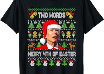 Two Words Merry 4th Of Easter Joe Biden Christmas Sweater T-Shirt